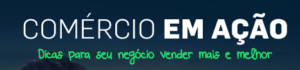 Comércio em Ação - Dicas para seu negócio vender mais e melhor CDL BH